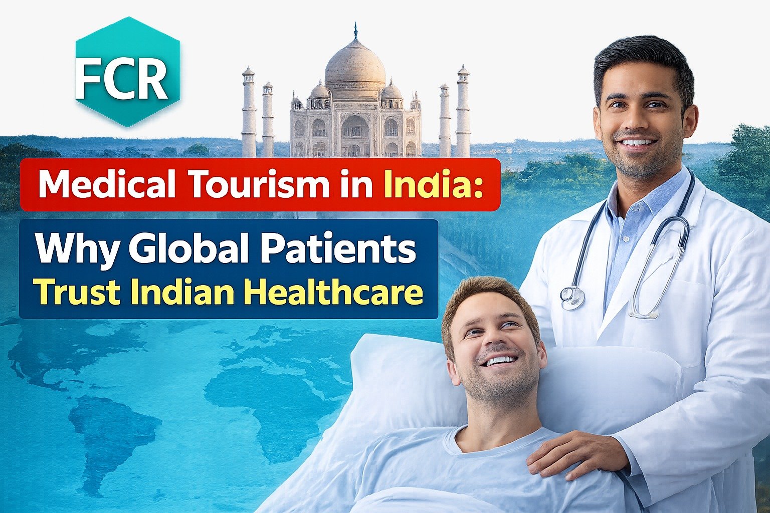 You are currently viewing Medical Tourism in India: Why Global Patients Trust Indian Healthcare | FCR Bytes